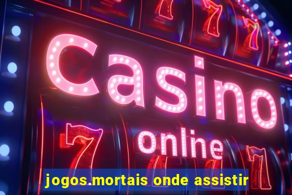 jogos.mortais onde assistir